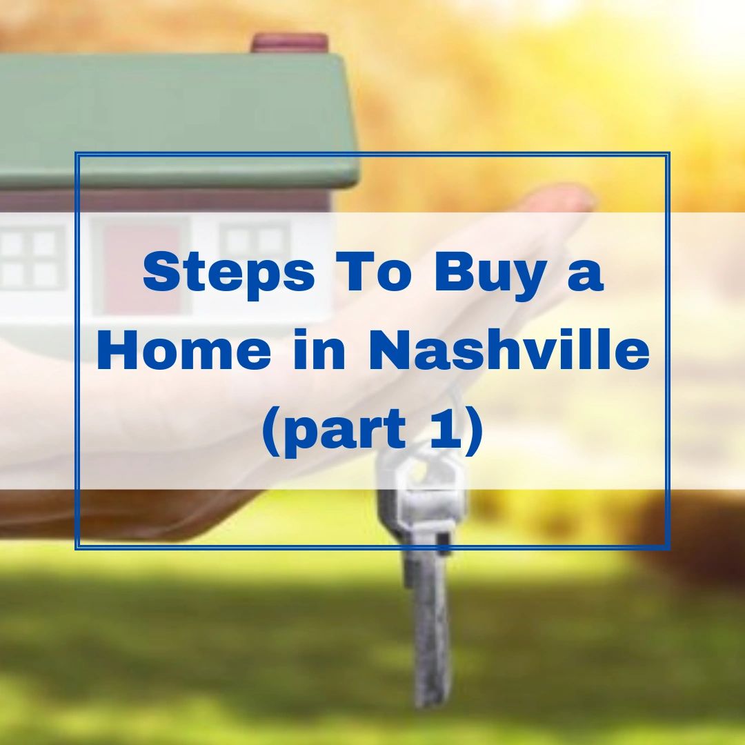 Steps To Buy a Home in Nashville (part 1)